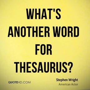 stephen-wright-quote-whats-another-word-for-thesaurus